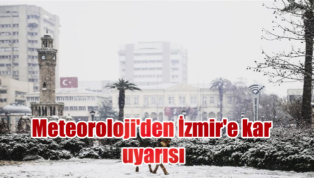 Meteoroloji’den İzmir’e kar uyarısı