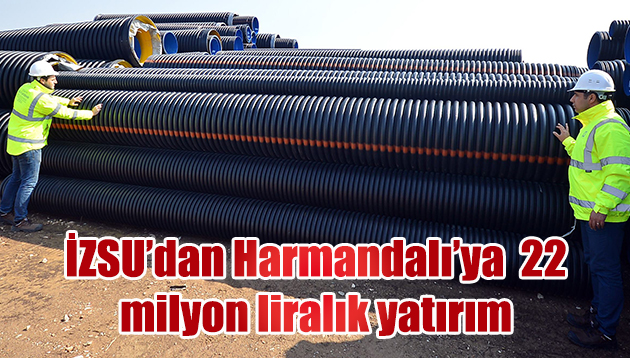 İZSU’dan Harmandalı’ya  22 milyon liralık yatırım