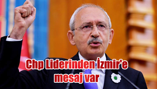Chp Liderinden İzmir’e mesaj var