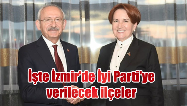 İşte İzmir’de İyi Parti’ye verilecek ilçeler