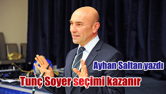 TUNÇ SOYER SEÇİMİ KAZANIR