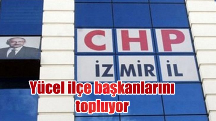 Yücel ilçe başkanlarını topluyor