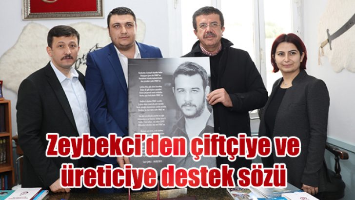 Zeybekci’den çiftçiye ve üreticiye destek sözü