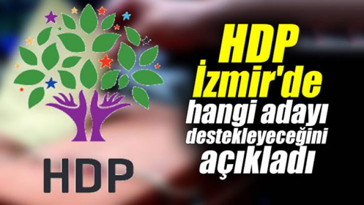 HDP, İzmir’de hangi adayı destekleyeceğini açıkladı