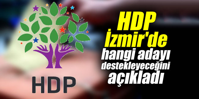 HDP, İzmir’de hangi adayı destekleyeceğini açıkladı