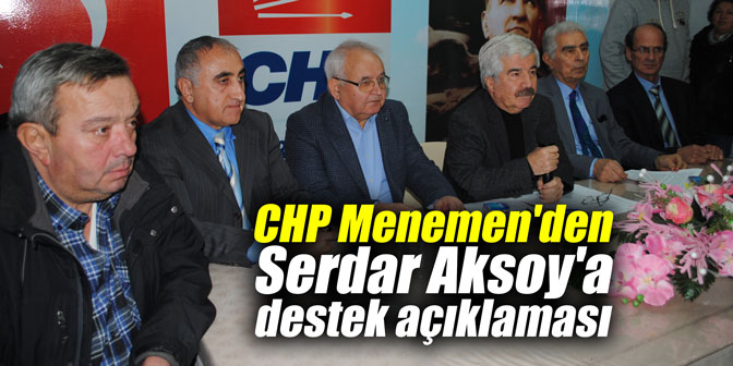 CHP Menemen’den Serdar Aksoy’a destek açıklaması