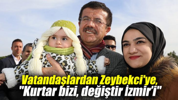 Vatandaşlardan Zeybekci’ye, “Kurtar bizi, değiştir İzmir’i”