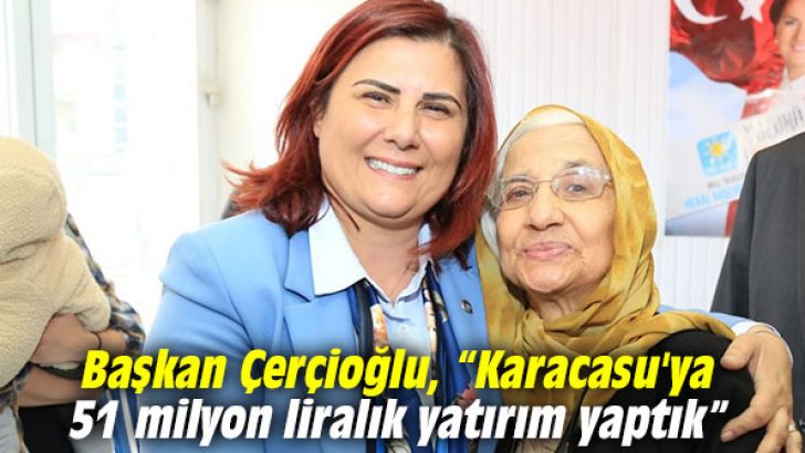 Çerçioğlu, “Karacasu’ya 51 milyon liralık yatırım yaptık”