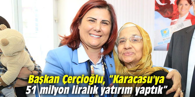 Çerçioğlu, “Karacasu’ya 51 milyon liralık yatırım yaptık”