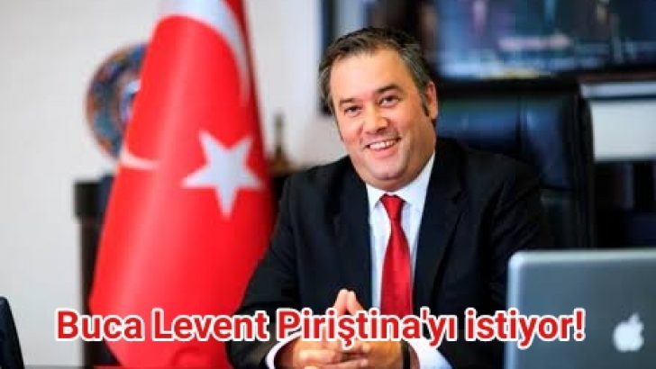 Buca Levent Piriştina’yı istiyor!