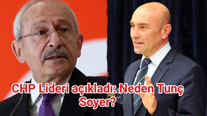 CHP Lideri Kılıçdaroğlu canlı yayında açıkladı: Neden Tunç Soyer?