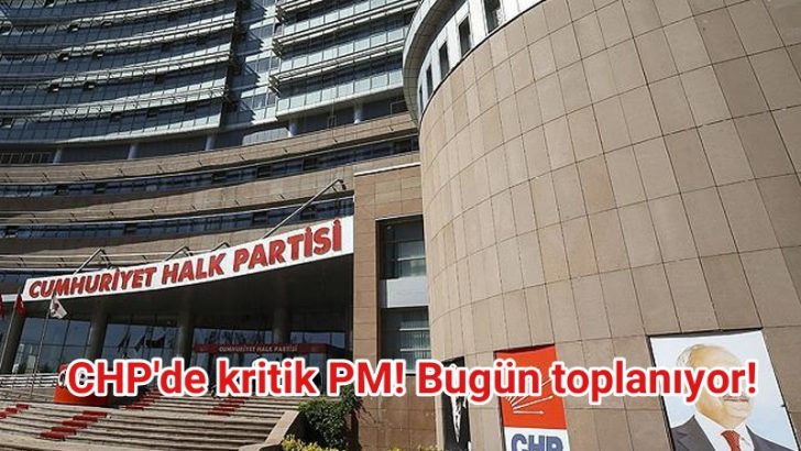 CHP’de kritik PM! Bugün toplanıyor!