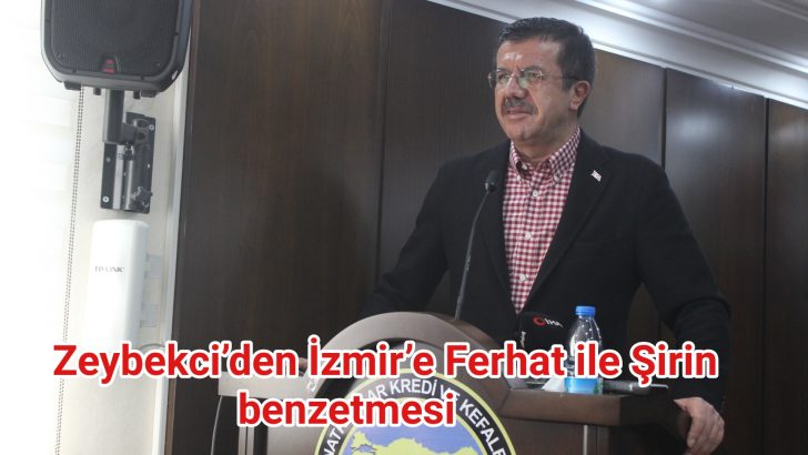 Zeybekci’den İzmir’e Ferhat ile Şirin benzetmesi