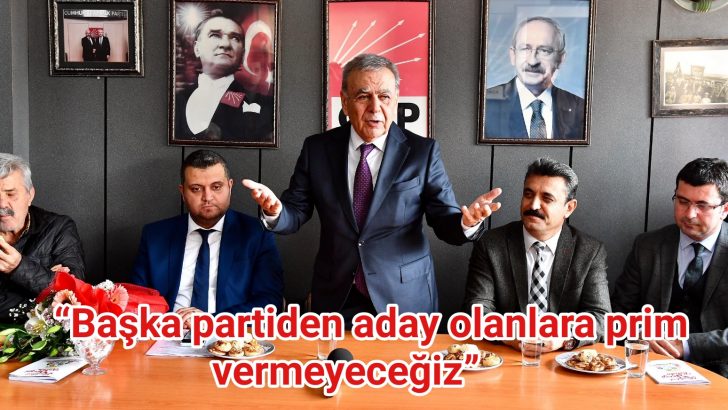 “Başka partiden aday olanlara prim vermeyeceğiz”