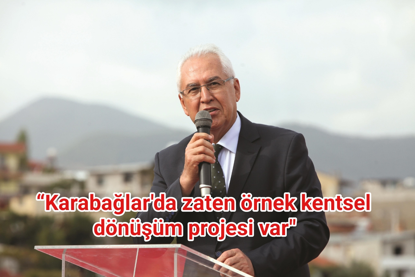 “Karabağlar’da zaten Türkiye’ye örnek olacak bir kentsel dönüşüm projesi var”