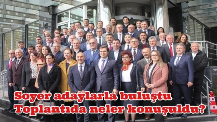 Soyer adaylarla buluştu