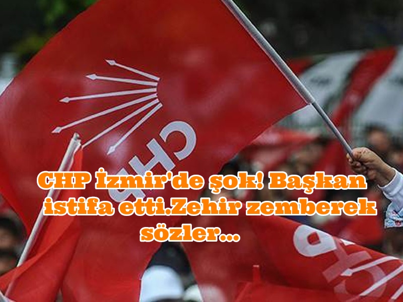 CHP İzmir’de şok! Başkan istifa ettiZehir zemberek sözler…