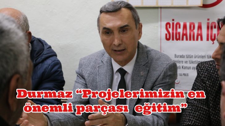 Durmaz “PROJELERİMİZİN EN ÖNEMLİ PARÇASI EĞİTİM”