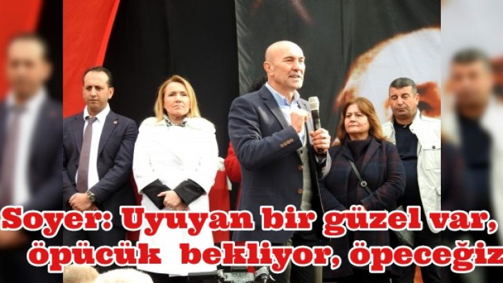 Soyer: Uyuyan bir güzel var, öpücük bekliyor, öpeceğiz