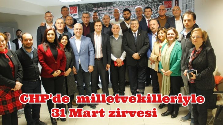 CHP’DE MİLLETVEKİLLERİYLE 31 MART ZİRVESİ