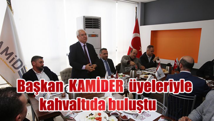 Başkan Selvitopu KAMİDER üyeleriyle kahvaltıda buluştu