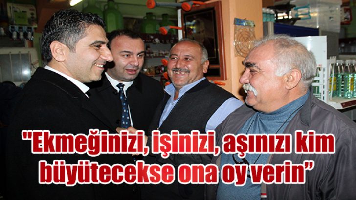 “Ekmeğinizi, işinizi, aşınızı kim büyütecekse, oyunuzu ona verin”