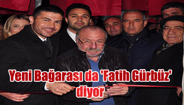 Yeni Bağarası da ‘Fatih Gürbüz’ diyor 