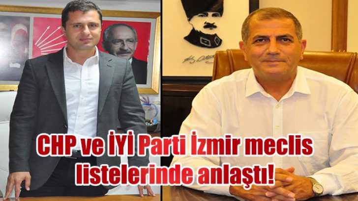 CHP ve İYİ Parti İzmir meclis listelerinde anlaştı!