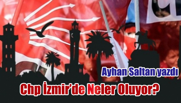 CHP İZMİR’DE NELER OLUYOR?