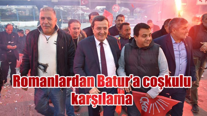 ROMANLARDAN BATUR’A COŞKULU KARŞILAMA