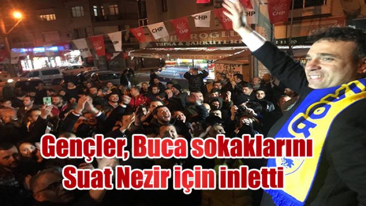 GENÇLER BUCA SOKAKLARINI SUAT NEZİR İÇİN İNLETTİ:
