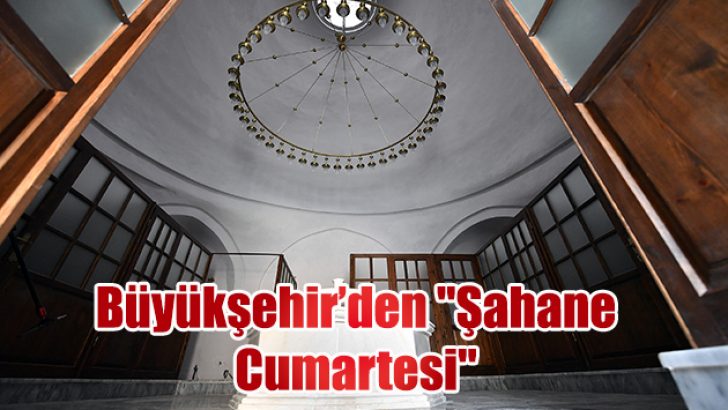 Büyükşehir’den “Şahane Cumartesi”