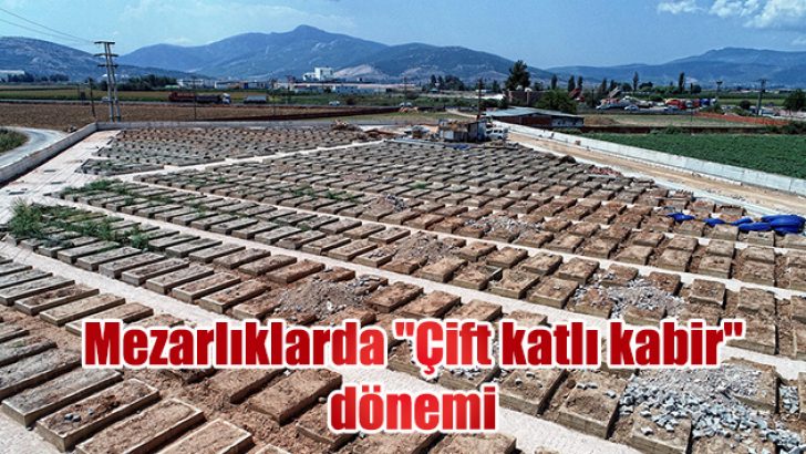 Mezarlıklarda “Çift katlı kabir” dönemi
