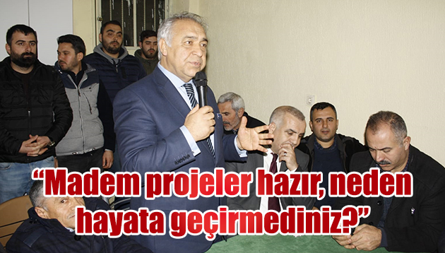 Madem projeler hazır, neden hayata geçirmediniz?