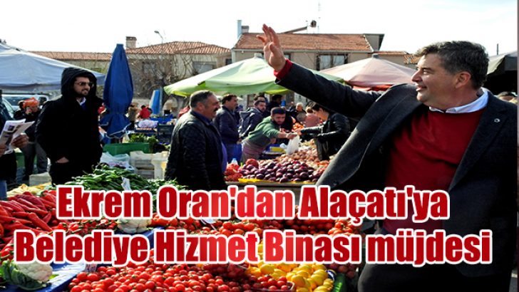 Ekrem Oran’dan Alaçatı’ya Belediye Hizmet Binası müjdesi