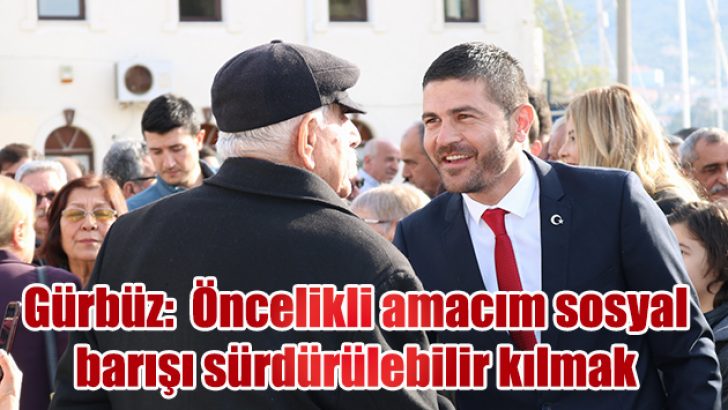 FATİH GÜRBÜZ’ÜN ÖNCELİKLİ AMACI: SOSYAL BARIŞI SÜRDÜRÜLEBİLİR KILMAK