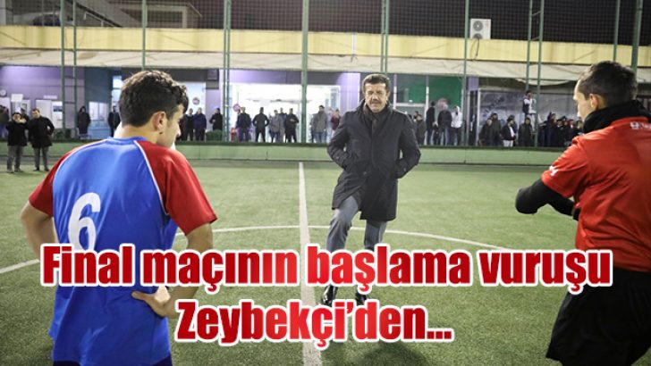Final maçının başlama vuruşu Zeybekci’den