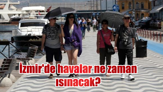 İzmir’de havalar ne zaman ısınacak?