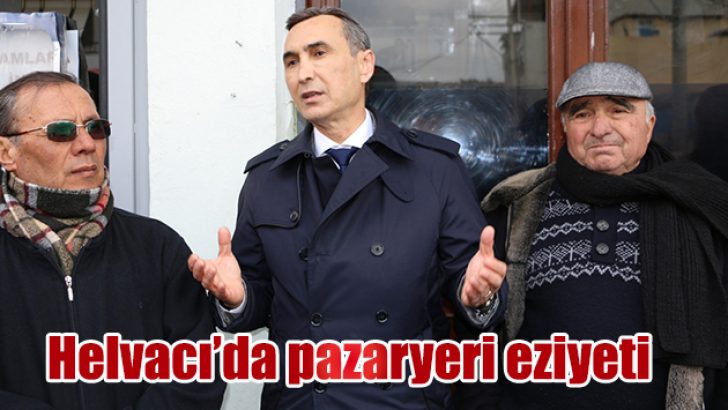 HELVACI’DA PAZARYERİ EZİYETİ