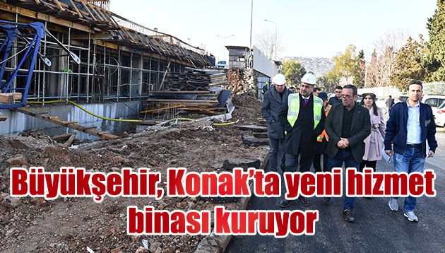 Büyükşehir, Konak’ta yeni hizmet binası kuruyor