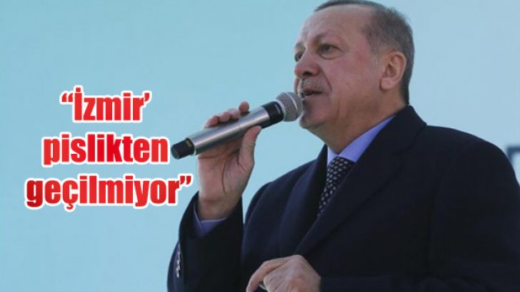 “İzmir pislikten geçilmiyor”