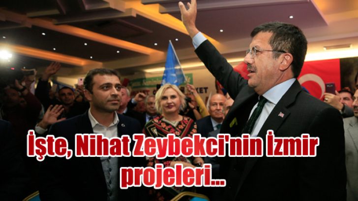 İşte, Nihat Zeybekci’nin İzmir projeleri….