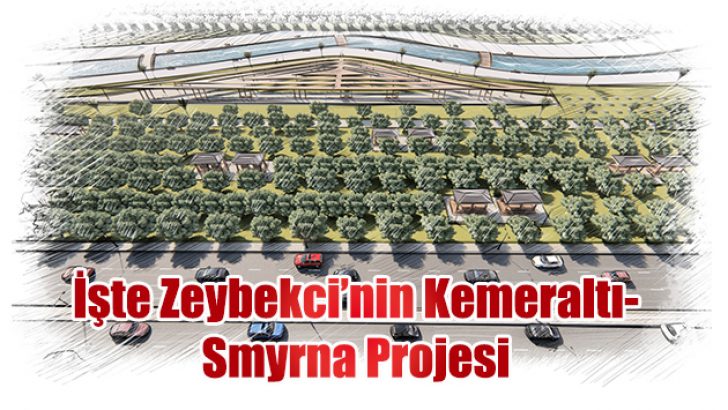 ZEYBEKCİ, KEMERALTI- SMYRNA ARASINI CAZİBE MERKEZİ YAPACAK