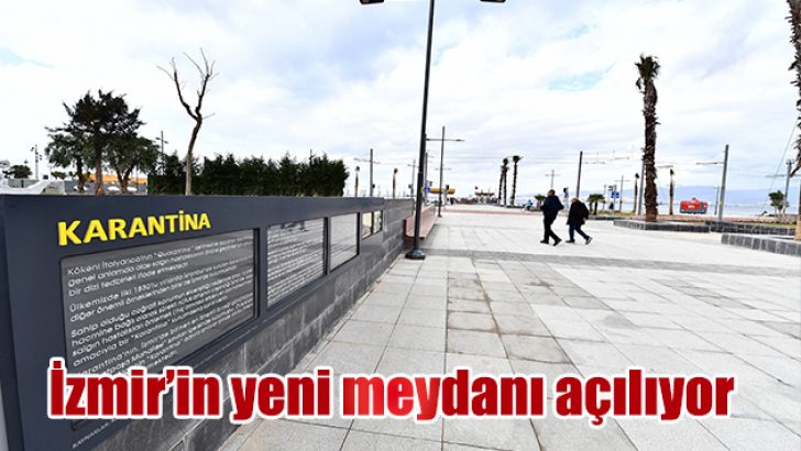 İzmir’in yeni meydanı açılıyor