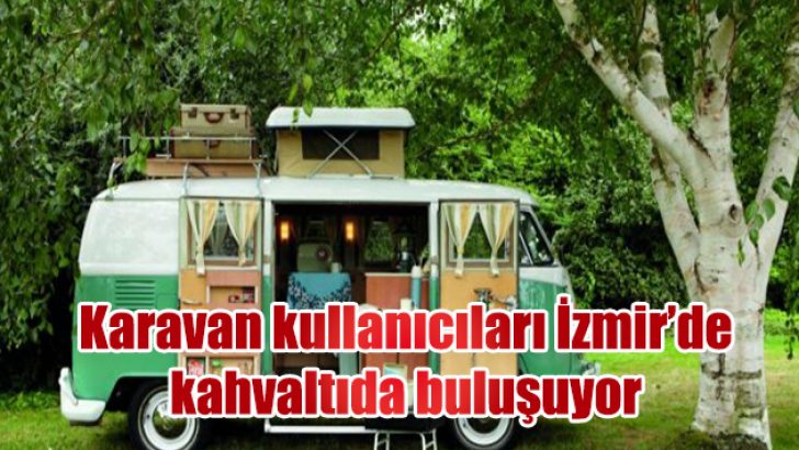 İZMİR KAMP VE KARAVAN DERNEĞİ, UZUN BİR ARADAN SONRA ÜYELERİYLE BİRLİKTE OLACAĞI KAHVALTIYLA BİRARAYA GELİYOR.