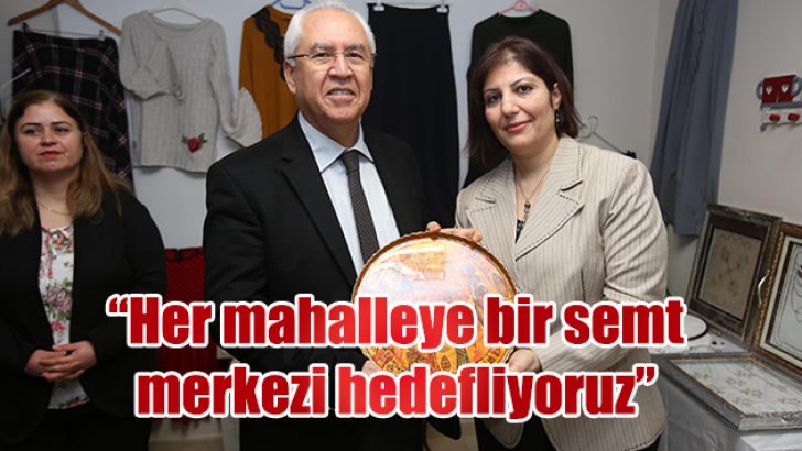 “Her mahalleye bir semt merkezi hedefliyoruz”