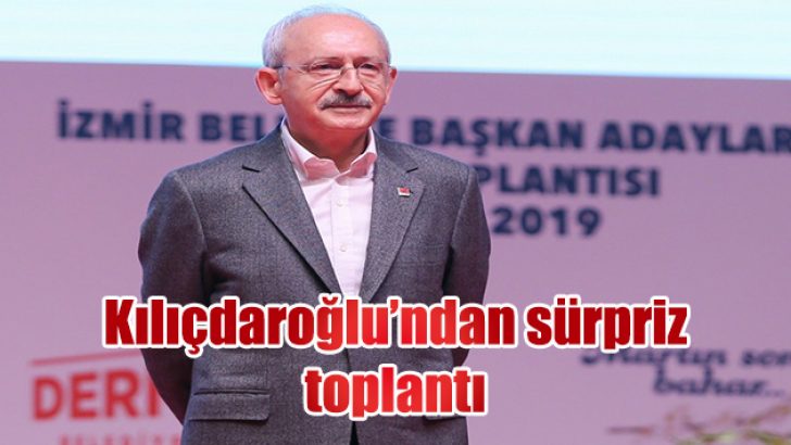 Kılıçdaroğlu’ndan İzmir’de sürpriz toplantı