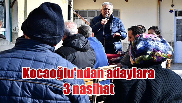 Kocaoğlu’ndan adaylara 3 nasihat