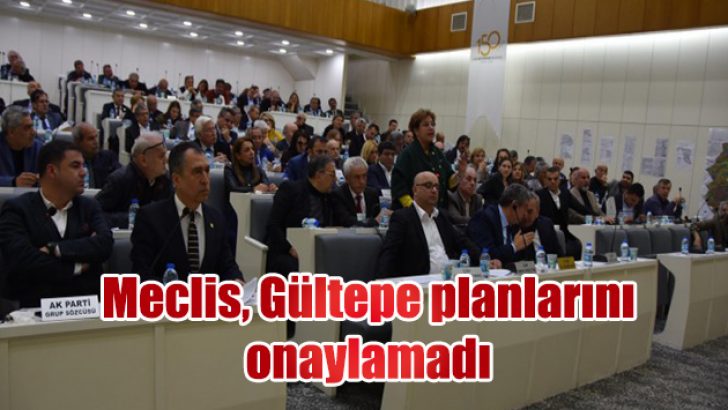 Meclis, Gültepe planlarını onaylamadı