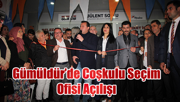 Gümüldür’de Coşkulu Seçim Ofisi Açılışı